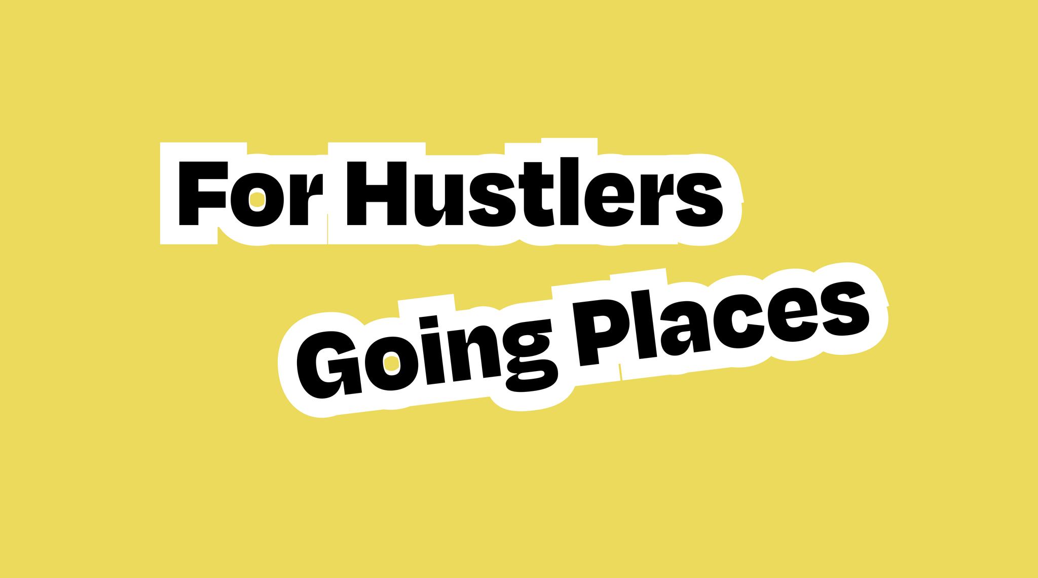 Image of For Hustlers Going Places